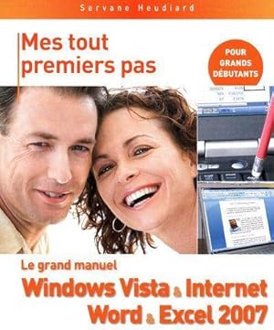 Le grand manuel Windows Vista & Internet & Word & Excel 2007. pour grands débutants