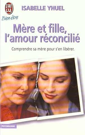 Image du vendeur pour Mre et fille, l'amour rconcili. comprendre sa mre pour s'en librer mis en vente par Chapitre.com : livres et presse ancienne