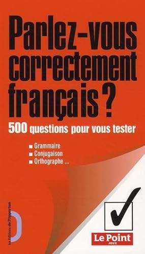 parlez-vous correctement français ? 500 questions pour vous tester