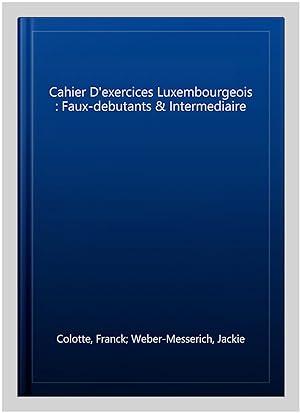 Seller image for Cahier D'exercices Luxembourgeois : Faux-debutants & Intermediaire -Language: french for sale by GreatBookPrices