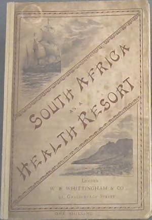 South Africa as a Health Resort, with especial reference to the effects of the climate on Consump...