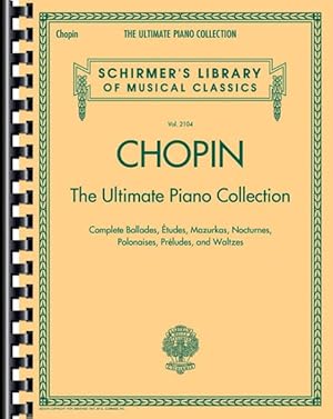 Imagen del vendedor de Chopin : The Ultimate Piano Collection, Complete Ballades, Etudes, Mazurkas, Nocturnes, Polonaises, Preludes, and Waltzes a la venta por GreatBookPrices