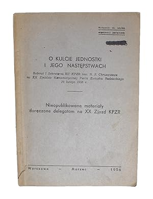 O kulcie jednostki i jego nastepstwach. Referat I Sekretarza KC KPZR tow. N. S. Chruszczowa na XX...