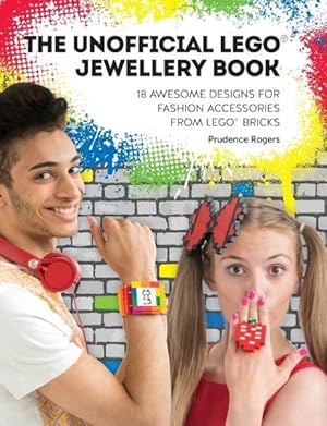 Imagen del vendedor de Unofficial Lego Jewellery Book : 18 Awesome Designs for Fashion Accessories from Lego Bricks a la venta por GreatBookPrices