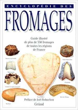 Encyclopédie des fromages - guide illustré de plus de 350 fromages de toutes les régions de France