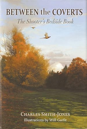 Imagen del vendedor de BETWEEN THE COVERTS: THE SHOOTER'S BEDSIDE BOOK. By Charles Smith-Jones. a la venta por Coch-y-Bonddu Books Ltd