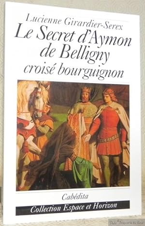Bild des Verkufers fr Le Secret d'Aymon de Belligny. Crois bourguignon. Roman. Collection Espaces et Horizon. zum Verkauf von Bouquinerie du Varis