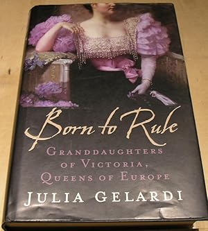 Imagen del vendedor de Born to Rule: Granddaughters of Victoria, Queens of Europe a la venta por powellbooks Somerset UK.