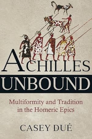 Seller image for Achilles Unbound : Multiformity and Tradition in the Homeric Epics for sale by GreatBookPrices
