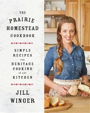 Bild des Verk�ufers f�r Prairie Homestead Cookbook : Simple Recipes for Heritage Cooking in Any Kitchen zum Verkauf von GreatBookPrices
