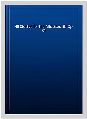 Image du vendeur pour 48 Studies for the Alto Saxo Eb Op 31 mis en vente par GreatBookPrices
