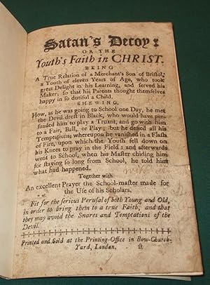 Satan's decoy, or the youth's faith in Christ : Shewing how a merchant's son, of the city of Bris...