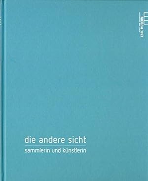Seller image for Die andere Sicht : Sammlerin und Knslterin. Autoren: Silvie Aigner, Andreas Hoffer, Freda Meissner-Blau for sale by Licus Media
