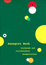 Annegret Hoch: bleibende und verschwundene Raummalereien / Annegret Hoch