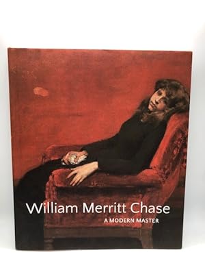 Seller image for WILLIAM MERRITT CHASE : A MODERN MASTER for sale by Worlds End Bookshop (ABA, PBFA, ILAB)