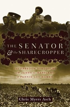 Seller image for Senator and the Sharecropper : The Freedom Struggles of James O. Eastland and Fannie Lou Hamer for sale by GreatBookPrices