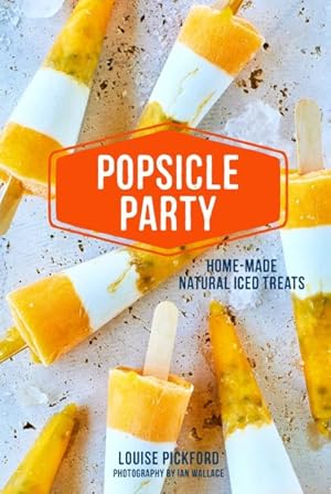 Seller image for Popsicle Party : Home-Made Natural Iced Treats for sale by GreatBookPrices