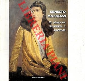 Ernesto Mattiuzzi. Un pittore fra classicismo e modernità.