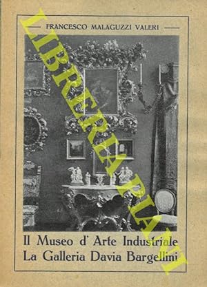 Bild des Verkufers fr Il Museo d'arte industriale e la galleria Davia Bargellini. zum Verkauf von Libreria Piani