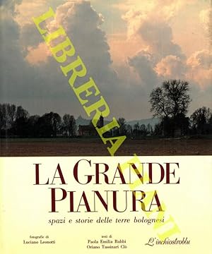 Bild des Verkufers fr La grande pianura. Spazi e storie delle terre bolognesi. Foto di Luciano Leonotti. zum Verkauf von Libreria Piani