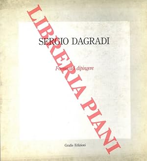 Sergio Dagradi. Forme del dipingere.