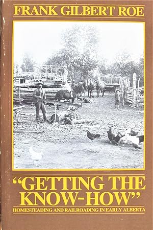 Imagen del vendedor de Getting the Know-How. Homesteading and Railroading in Early Alberta a la venta por Ken Jackson