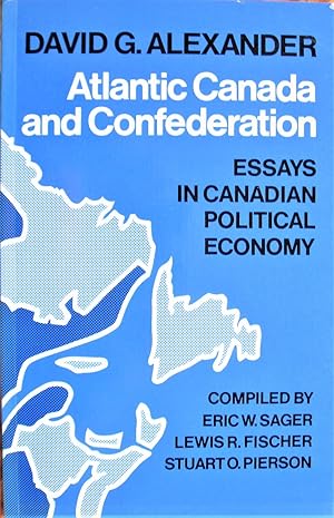 Bild des Verkufers fr Atlantic Canada and Confederation. Essays in Canadian Political Economy zum Verkauf von Ken Jackson