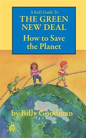 Bild des Verkufers fr A Kid's Guide to the Green New Deal: How to Save the Planet zum Verkauf von GreatBookPrices