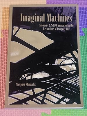 Imaginal Machines: Autonomy & Self-Organization in the Revolutions of Everyday Life