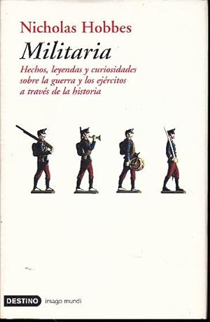 Seller image for MILITARIA. HECHOS, LEYENDAS Y CURIOSIDADES SOBRE LA GUERRA Y LOS EJRCITOS A TRAVS DE LA HISTORIA. for sale by Books Never Die