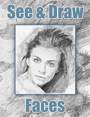 Imagen del vendedor de See and Draw - Faces: Learn to Draw Art Book Drawing Book Learn to Draw Faces a la venta por GreatBookPrices