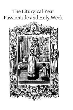 Imagen del vendedor de Liturgical Year - Passiontide and Holy Week a la venta por GreatBookPrices