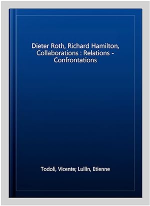 Seller image for Dieter Roth, Richard Hamilton, Collaborations : Relations - Confrontations for sale by GreatBookPrices