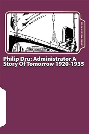 Immagine del venditore per Philip Dru : Administrator: A Story of Tomorrow 1920-1935 venduto da GreatBookPrices