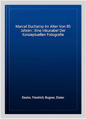 Seller image for Marcel Duchamp Im Alter Von 85 Jahren : Eine Inkunabel Der Konzeptuellen Fotografie -Language: german for sale by GreatBookPrices
