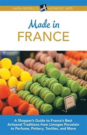 Image du vendeur pour Made in France: A Shopper's Guide to France's Best Artisanal Traditions from Limoges Porcelain to Perfume, Pottery, Textiles, and More mis en vente par GreatBookPrices