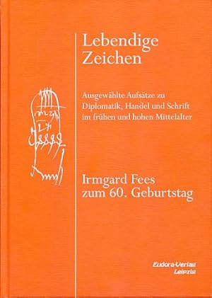 Bild des Verkufers fr Lebendige Zeichen. Ausgewhlte Aufstze zu Diplomatik, Handel und Schrift im frhen und hohen Mittelalter. Irmgard Fees zum 60. Geburtstag. Hrsg. von Johannes Bernwieser und Benjamin Schnfeld. zum Verkauf von Fundus-Online GbR Borkert Schwarz Zerfa