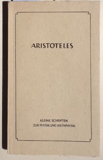 Aristoteles : Kleine Schriften zur Physik und Metaphysik. - (Die Lehrschriften: hrsg. von Paul Go...