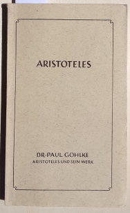 Aristoteles : Aristoteles und sein Werk. - (Die Lehrschriften: hrsg. von Paul Gohlke)