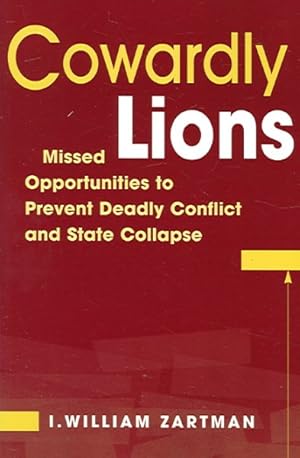 Image du vendeur pour Cowardly Lions : Missed Opportunities to Prevent Deadly Conflict and State Collapse mis en vente par GreatBookPrices