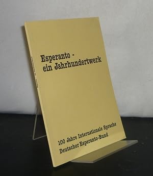 Seller image for Esperanto - ein Jahrhundertwerk. 100 Jahre internationale Sprache - Deutscher Esperanto-Bund. [Redaktion: Thomas Bormann und Wolfgang Schwanzer]. for sale by Antiquariat Kretzer