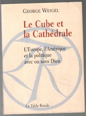 Le Cube et la Cathédrale: L'Europe l'Amérique et la politique avec ou sans Dieu