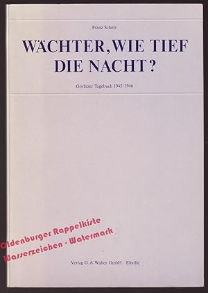 Wächter, wie tief die Nacht? - Görlitzer Tagebuch 1945/1946 - Scholz,Frank