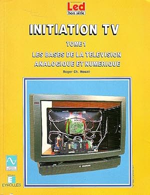 Initiation TV - Tome 1 - Les bases de la télévision analogique et numlérique