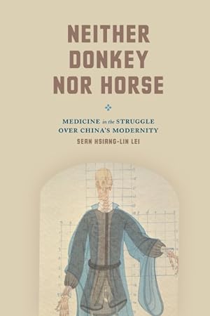 Seller image for Neither Donkey nor Horse : Medicine in the Struggle over China's Modernity for sale by GreatBookPrices