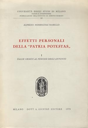 Effetti personali della "patria potestas". Volume I: Dalle origini al periodo degli Antonini. (Un...