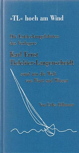 "TL" hoch am Wind. Die Entdeckungsfahrten des Verlegers Karl Ernst Tielebier-Langenscheidt rund u...