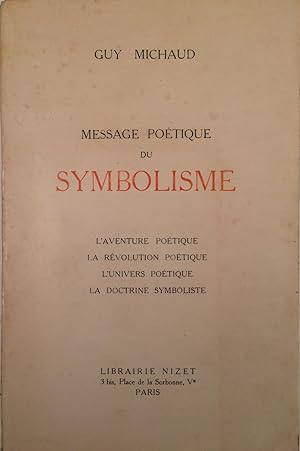 Seller image for Message potique du Symbolisme L'aventure potique La rvolution potique l'univers potique la doctrine symboliste for sale by A Balzac A Rodin