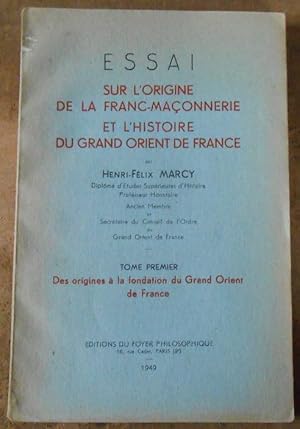 Essai sur L Origine de la Franc-Maçonnerie et L Histoire du Grand Orient de France   tome premier...