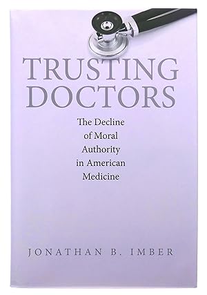 Immagine del venditore per Trusting Doctors: The Decline of Moral Authority in American Medicine venduto da Black Falcon Books